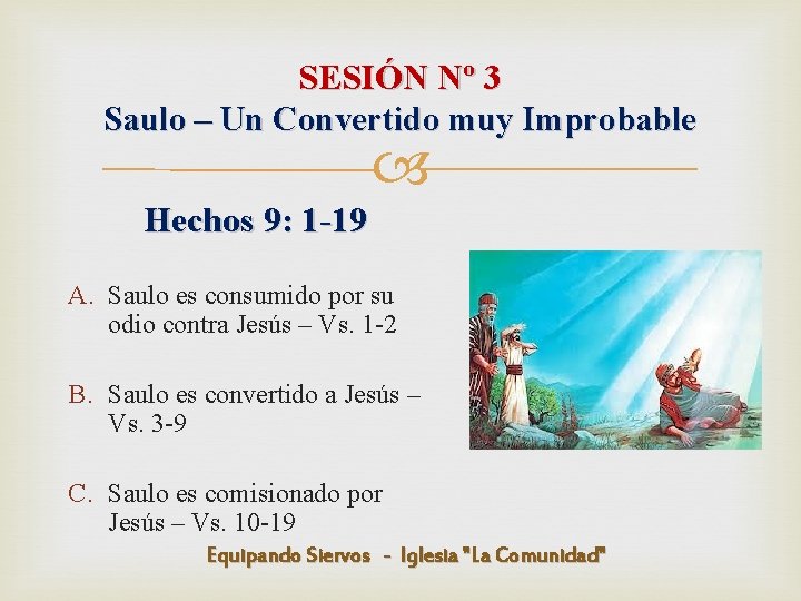SESIÓN Nº 3 Saulo – Un Convertido muy Improbable Hechos 9: 1 -19 A.