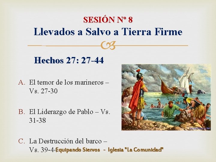 SESIÓN Nº 8 Llevados a Salvo a Tierra Firme Hechos 27: 27 -44 A.