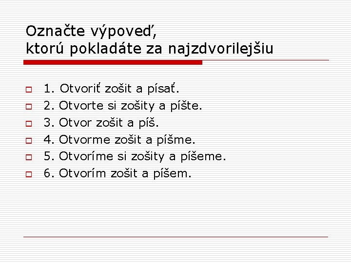 Označte výpoveď, ktorú pokladáte za najzdvorilejšiu o o o 1. 2. 3. 4. 5.