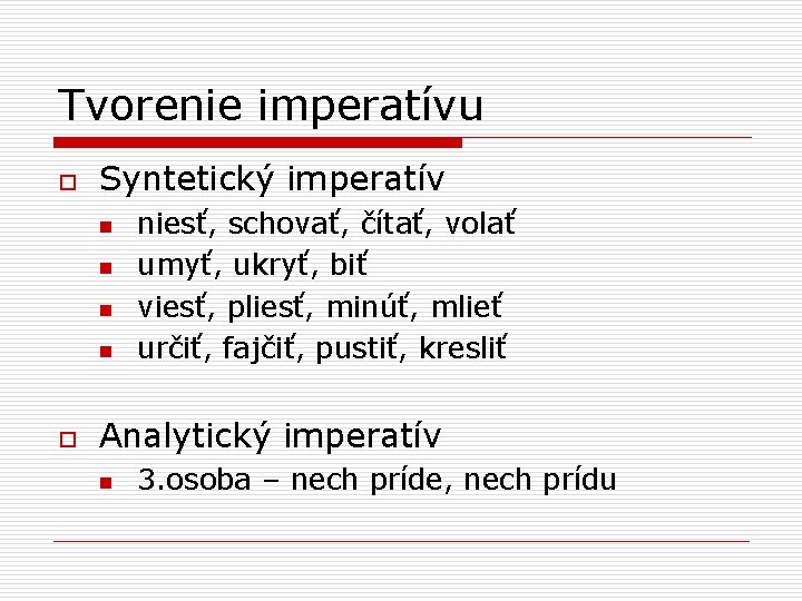 Tvorenie imperatívu o Syntetický imperatív n n o niesť, schovať, čítať, volať umyť, ukryť,