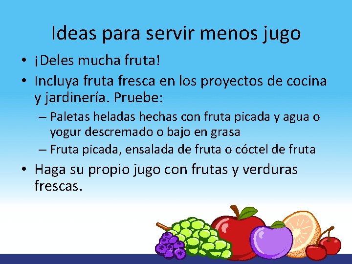 Ideas para servir menos jugo • ¡Deles mucha fruta! • Incluya fruta fresca en