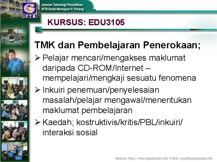KURSUS: EDU 3105 TMK dan Pembelajaran Penerokaan; Ø Pelajar mencari/mengakses maklumat daripada CD-ROM/Internet –