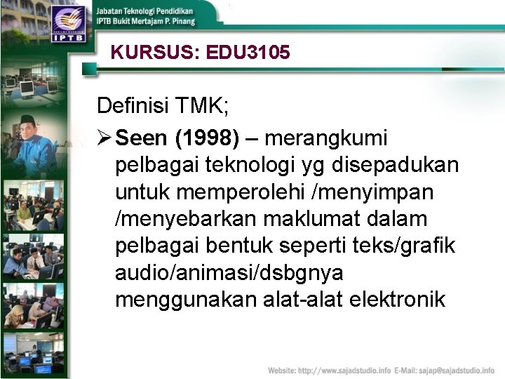 KURSUS: EDU 3105 Definisi TMK; Ø Seen (1998) – merangkumi pelbagai teknologi yg disepadukan