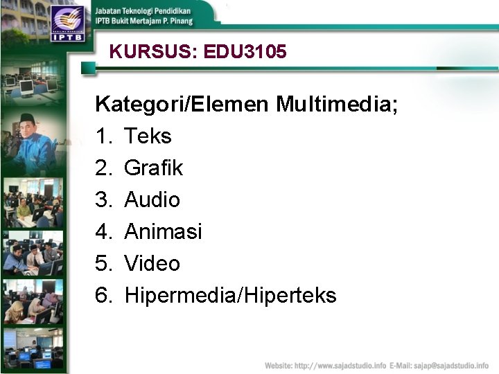 KURSUS: EDU 3105 Kategori/Elemen Multimedia; 1. Teks 2. Grafik 3. Audio 4. Animasi 5.