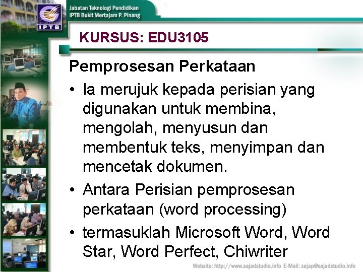 KURSUS: EDU 3105 Pemprosesan Perkataan • Ia merujuk kepada perisian yang digunakan untuk membina,