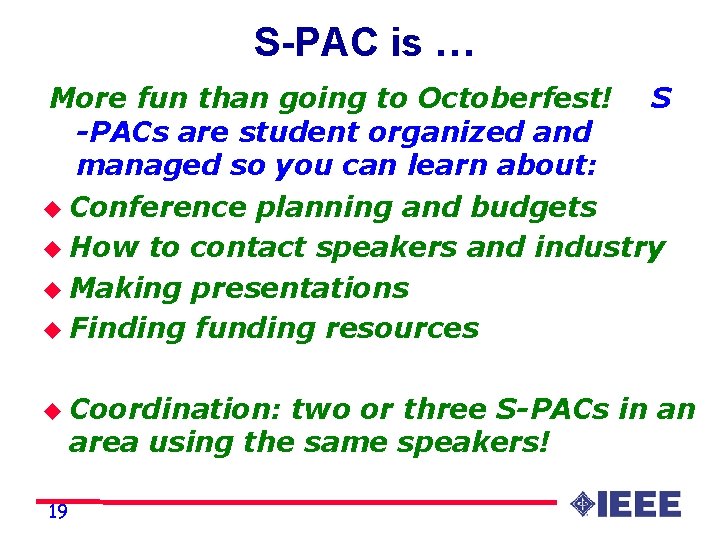 S-PAC is … More fun than going to Octoberfest! S -PACs are student organized