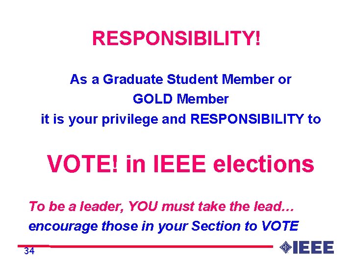 RESPONSIBILITY! As a Graduate Student Member or GOLD Member it is your privilege and