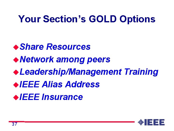 Your Section’s GOLD Options u. Share Resources u. Network among peers u. Leadership/Management Training