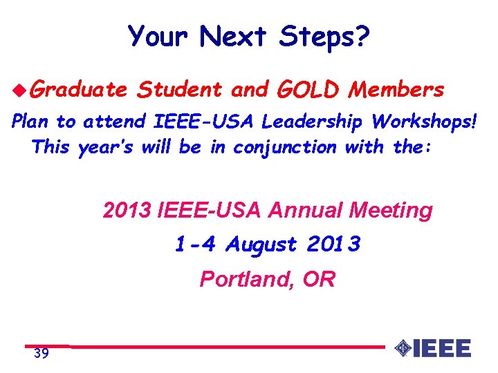 Your Next Steps? u Graduate Student and GOLD Members Plan to attend IEEE-USA Leadership