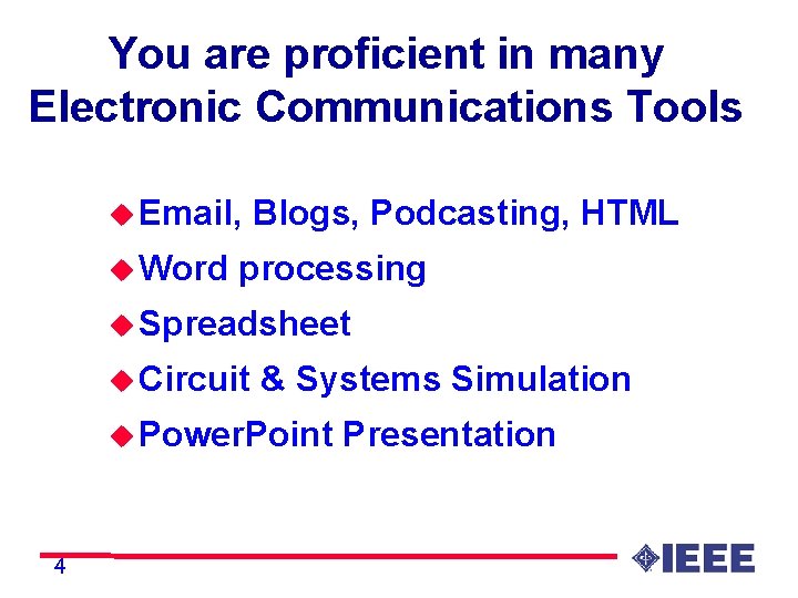 You are proficient in many Electronic Communications Tools u Email, u Word Blogs, Podcasting,