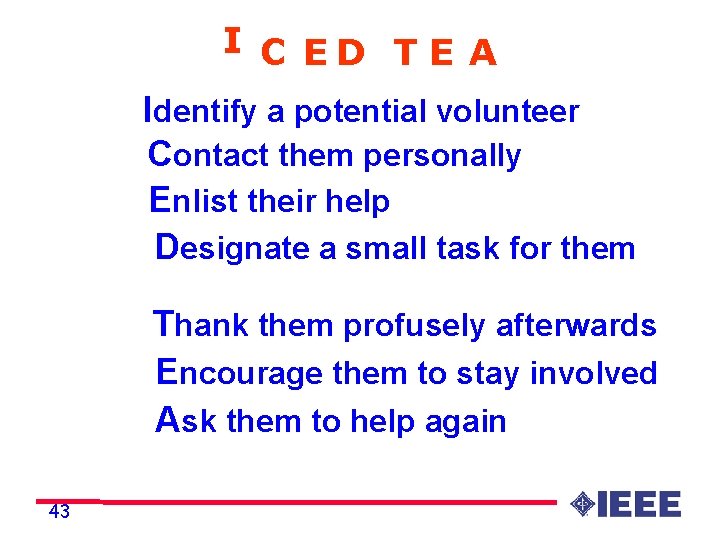 I C ED T E A Identify a potential volunteer Contact them personally Enlist
