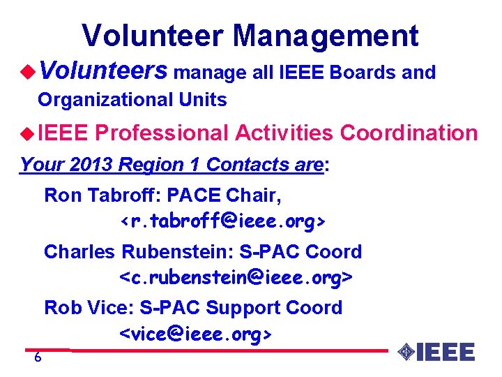 Volunteer Management u. Volunteers manage all IEEE Boards and Organizational Units u IEEE Professional