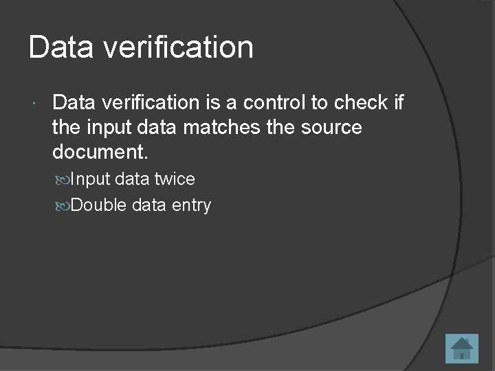 Data verification is a control to check if the input data matches the source