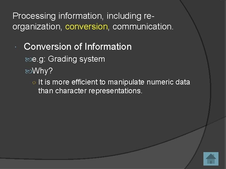 Processing information, including reorganization, conversion, communication. Conversion of Information e. g: Grading system Why?