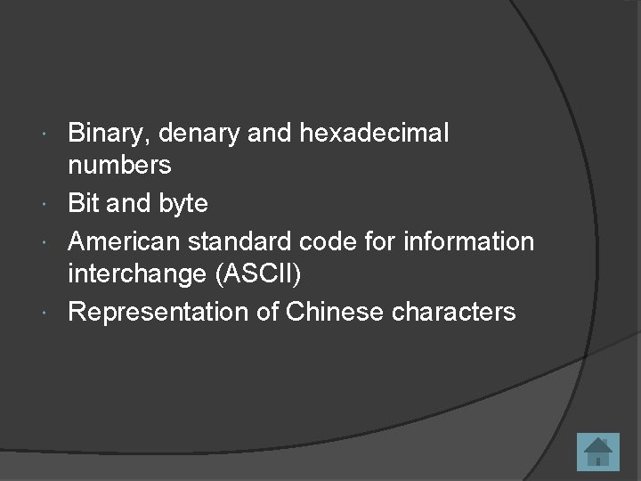 Binary, denary and hexadecimal numbers Bit and byte American standard code for information interchange