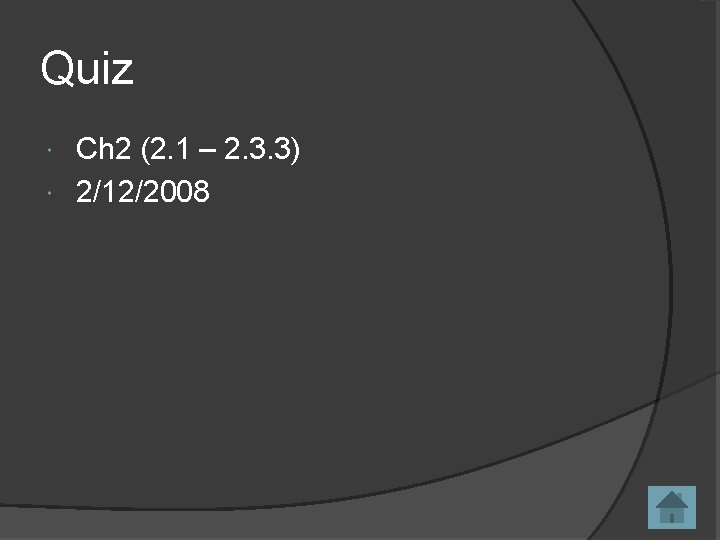 Quiz Ch 2 (2. 1 – 2. 3. 3) 2/12/2008 
