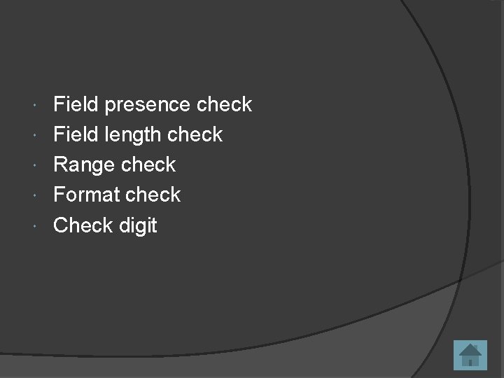  Field presence check Field length check Range check Format check Check digit 
