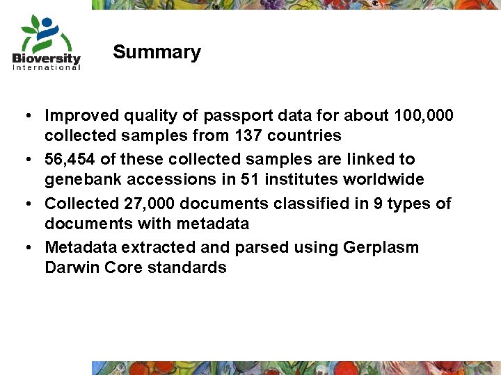 Summary • Improved quality of passport data for about 100, 000 collected samples from