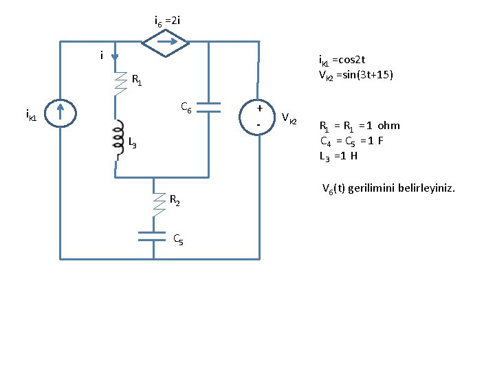 i 6 =2 i i ik 1 =cos 2 t Vk 2 =sin(3 t+15)