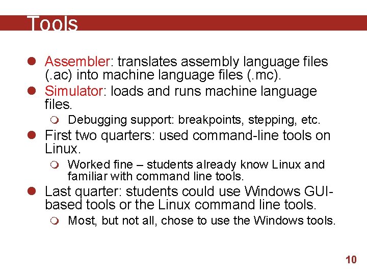 Tools l Assembler: translates assembly language files (. ac) into machine language files (.