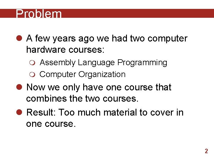 Problem l A few years ago we had two computer hardware courses: m Assembly
