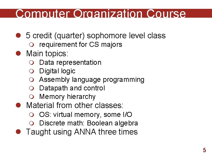 Computer Organization Course l 5 credit (quarter) sophomore level class m requirement for CS