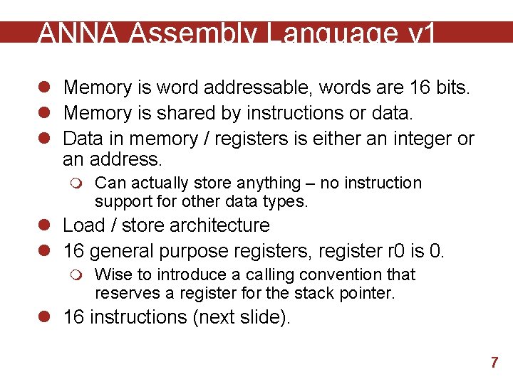 ANNA Assembly Language v 1 l Memory is word addressable, words are 16 bits.