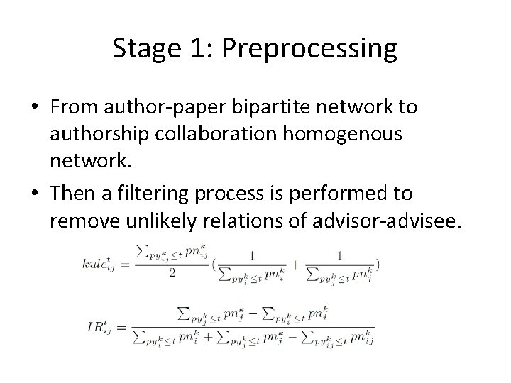 Stage 1: Preprocessing • From author-paper bipartite network to authorship collaboration homogenous network. •