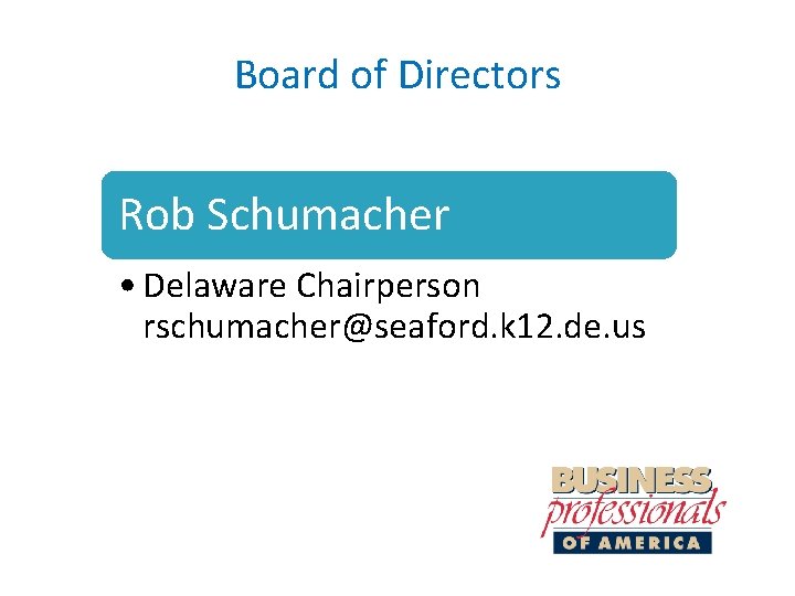 Board of Directors Rob Schumacher • Delaware Chairperson rschumacher@seaford. k 12. de. us 