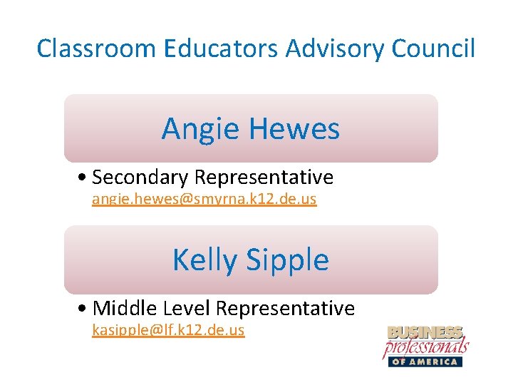 Classroom Educators Advisory Council Angie Hewes • Secondary Representative angie. hewes@smyrna. k 12. de.