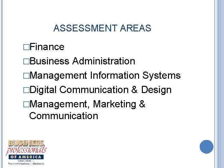 ASSESSMENT AREAS �Finance �Business Administration �Management Information Systems �Digital Communication & Design �Management, Marketing