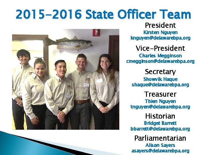 2015 -2016 State Officer Team President Kirsten Nguyen knguyen@delawarebpa. org Vice-President Charles Megginson cmegginson@delawarebpa.