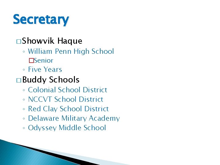 Secretary � Showvik Haque ◦ William Penn High School �Senior ◦ Five Years �