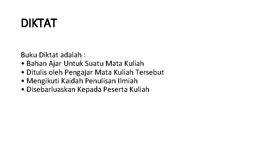DIKTAT Buku Diktat adalah : • Bahan Ajar Untuk Suatu Mata Kuliah • Ditulis