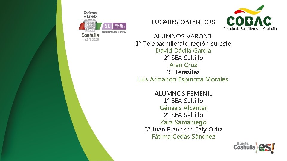 LUGARES OBTENIDOS ALUMNOS VARONIL 1° Telebachillerato región sureste David Dávila García 2° SEA Saltillo