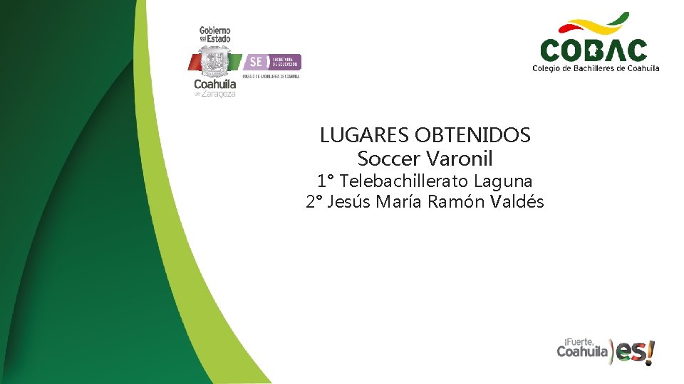 LUGARES OBTENIDOS Soccer Varonil 1° Telebachillerato Laguna 2° Jesús María Ramón Valdés 
