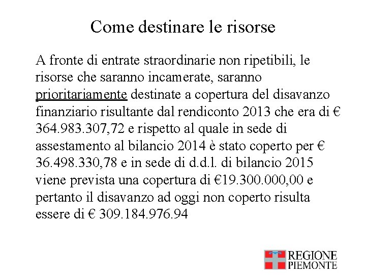 Come destinare le risorse A fronte di entrate straordinarie non ripetibili, le risorse che