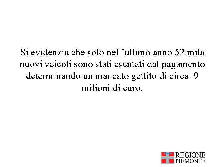 Si evidenzia che solo nell’ultimo anno 52 mila nuovi veicoli sono stati esentati dal