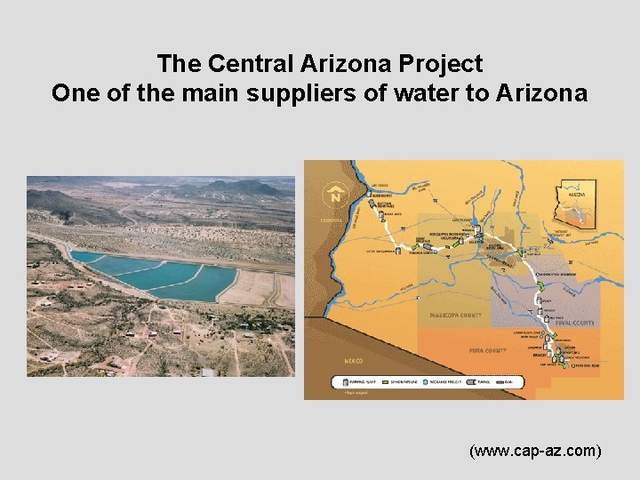 The Central Arizona Project One of the main suppliers of water to Arizona (www.