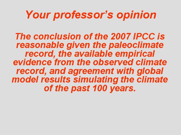 Your professor’s opinion The conclusion of the 2007 IPCC is reasonable given the paleoclimate