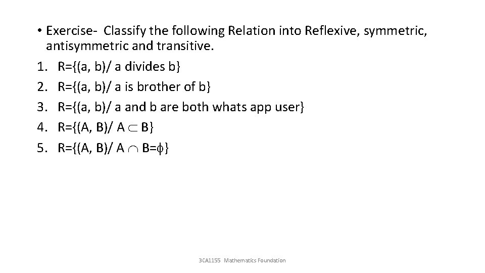  • Exercise- Classify the following Relation into Reflexive, symmetric, antisymmetric and transitive. 1.