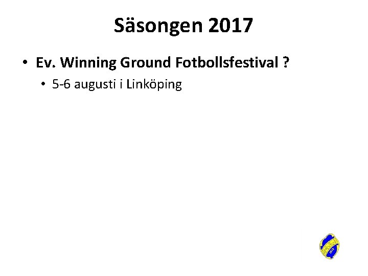 Säsongen 2017 • Ev. Winning Ground Fotbollsfestival ? • 5 -6 augusti i Linköping