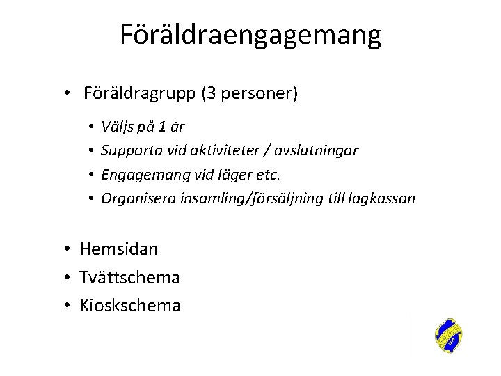 Föräldraengagemang • Föräldragrupp (3 personer) • • Väljs på 1 år Supporta vid aktiviteter