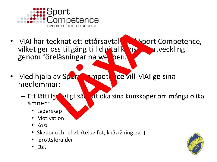 A X • MAI har tecknat ettårsavtal med Sport Competence, vilket ger oss tillgång