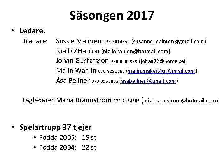 Säsongen 2017 • Ledare: Tränare: Sussie Malmén 073 -8014550 (susanne. malmen@gmail. com) Niall O’Hanlon