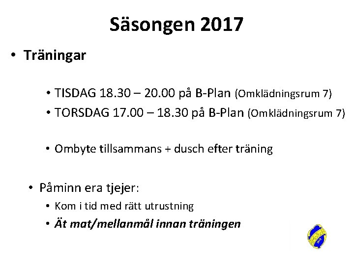 Säsongen 2017 • Träningar • TISDAG 18. 30 – 20. 00 på B-Plan (Omklädningsrum