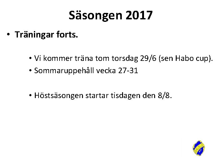 Säsongen 2017 • Träningar forts. • Vi kommer träna tom torsdag 29/6 (sen Habo