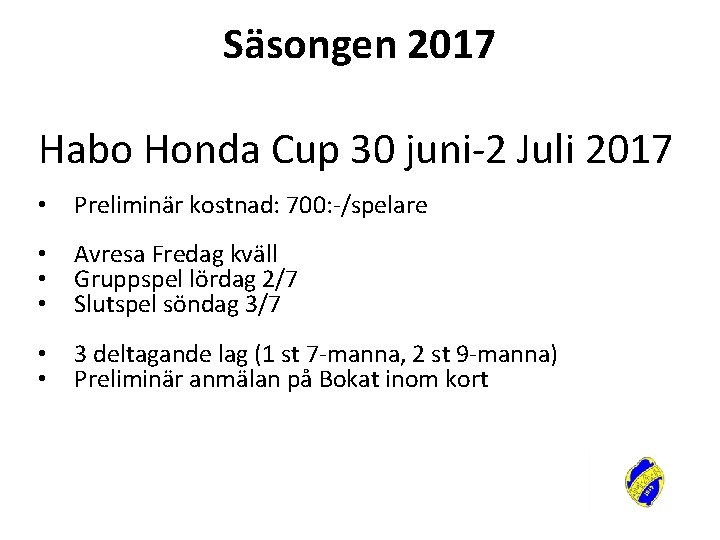 Säsongen 2017 Habo Honda Cup 30 juni-2 Juli 2017 • Preliminär kostnad: 700: -/spelare