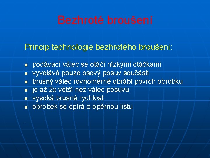 Bezhroté broušení Princip technologie bezhrotého broušeni: n n n. podávací válec se otáčí nízkými