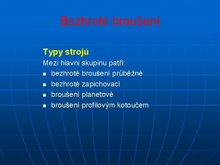 Bezhroté broušení Typy strojů Mezi hlavni skupinu patří: n bezhroté broušení průběžné n bezhroté